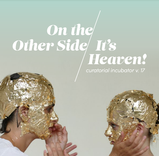 The Curatorial Incubator, v.17: On the Other Side – It’s Heaven: PUBLICATION